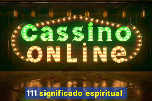 111 significado espiritual